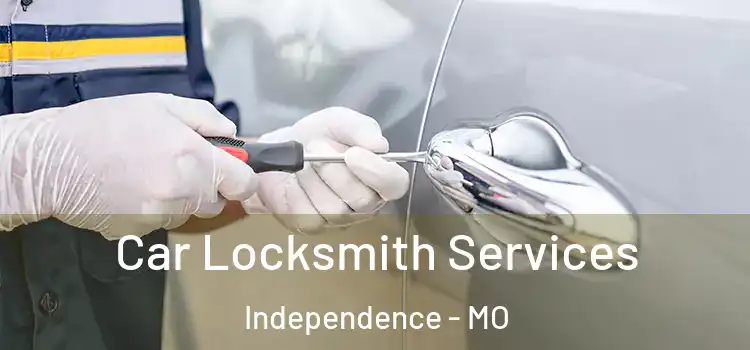 Car Locksmith Services Independence - MO