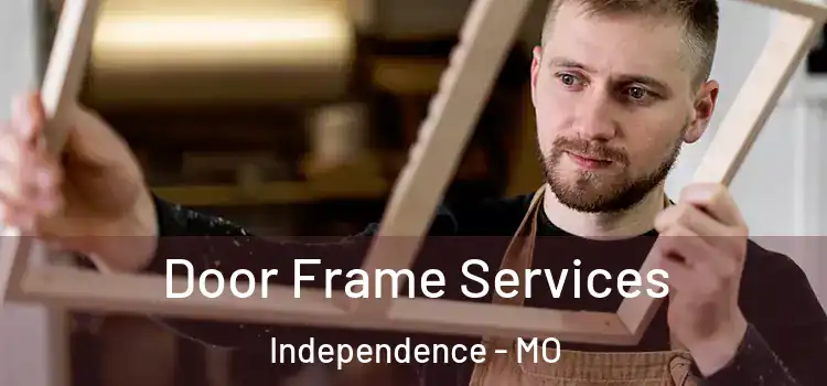 Door Frame Services Independence - MO