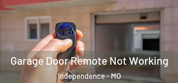  Garage Door Remote Not Working Independence - MO