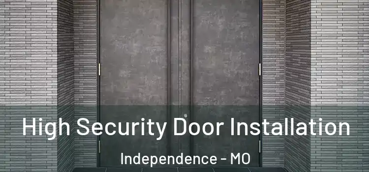 High Security Door Installation Independence - MO